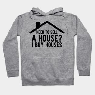 Real Estate - Need to sell House? I buy houses Hoodie